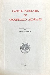 CANTOS POPULARES DO ARQUIPÉLAGO AÇORIANO. Coligidos e anotados por...